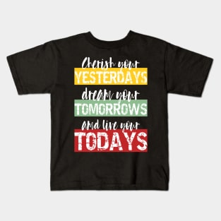 Living Fully - cherish your yesterdays, dream your tomorrows and live your todays Kids T-Shirt